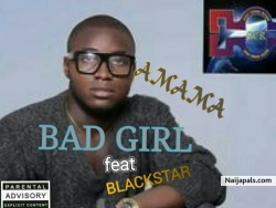 BAD GIRL_ft_Blackstar prod.by Dj macualay by AMAMA                +2348174227199