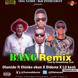 Bang remix by Olamide ft chinko ekun, Didomz & Lil kesh