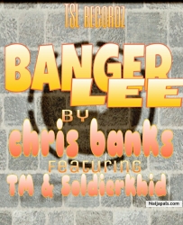 Banger lee by chris banks ft Tm and soldierkhid by chris banks