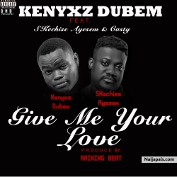 give me your love by Kenyxz Dubem ft sketches Ayesem &Casty