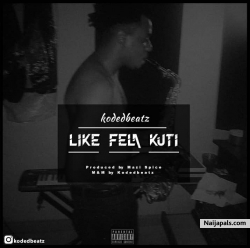 LIKE FELA KUTI by KODEDBEATZ