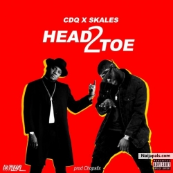 Head 2 Toe by CDQ X Skales X Chopstix