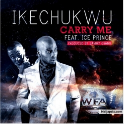 Carry Me by Ikechukwu ft. Ice Prince