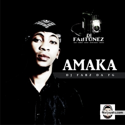 DJ FABZ by AMAKA II PRODUCED BY DJ FABZ