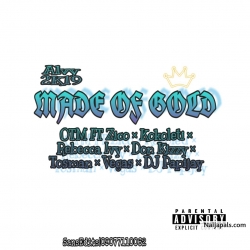 Made Of Gold by OTM ft zicoXkokoletiXRebecca ivyXDon kizzyXvegas XTosman X dj papijay
