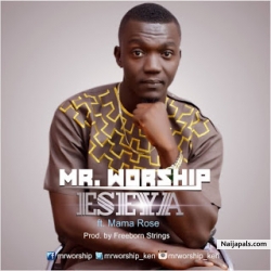 ESEYA by Mr Worship Ft Mama Rose.