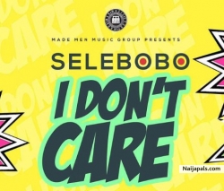 I Don' t Care by Selebobo