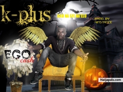 AKU NA EFE NA' ELU by K-PLUS