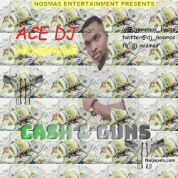 Cash & Guns by Ace DJ Nosmas