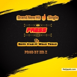 Press by Brite stah ft Will Trillz