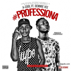 Music : A-Cool Ft. Demmie Vee – #Professiona by A-Cool