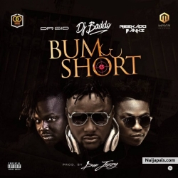 Bum Short by DJ Baddo Ft. Dr Sid & Reekado Banks