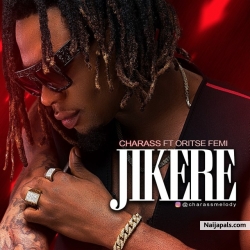 Jikere by Charass Ft. Oritse Femi