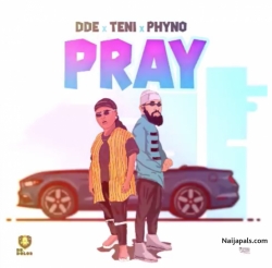 Pray by DDE X Teni X Phyno