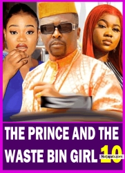 THE PRINCE AND THE WASTE BIN GIRL (SEASON 10){NEW TRENDING MOVIE}-2024LATEST NIGERIAN NOLLYWOOD MOVIE