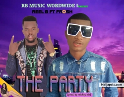 " The party" by Reel b ft Frosh