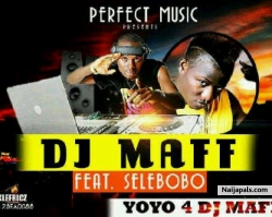 Yoyo For DJ Maff by Selebobo ft DJ Maff