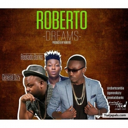 Dreams by Roberto ft. General Ozzy x Reekado Banks 