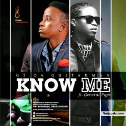Know Me by GT da Guitarman ft. General Pype