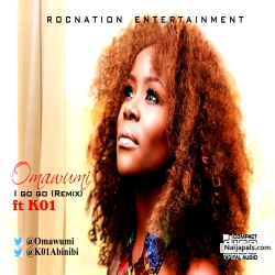 I go go (Remix) by Omawumi ft K01