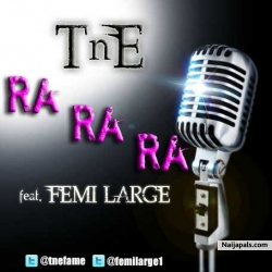 Ra Ra Ra by TnE ft Femi Large