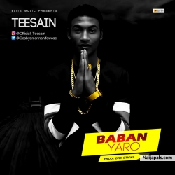 Babanyaro by Teesain (Prod By Dre-Sticks)