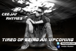 TIRED OF BEING AN UPCOMING(FREESTYLE) by CEEJAY RHYMES