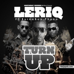 Turn Up by Leriq Ft. Burna Boy & Phyno