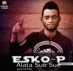 check the latex single on naijapals alata sue sue by Esko p
