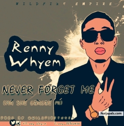 NEVER FORGET ME (Ma She Gbagbe Mi) by Renny Whyem