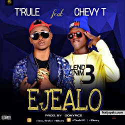 Ejealo by T'rule ft Chevy T