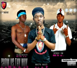 show us thy way by mhizta maxzi ft sureboizy & BYM