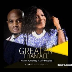 Greater Than All by Vivian Humphrey Ft Afy Douglas  