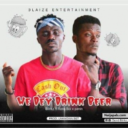 Blinkz ft Roos Boi x Panin by WE DEY DRINK BEER (Prod. Unknown Bet) 