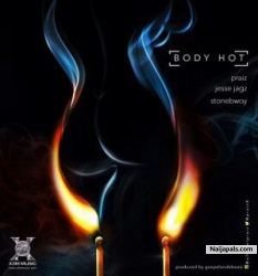 Body Hot by Praiz X Jesse Jagz X Stonebwoy 