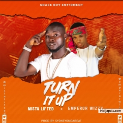 Turn it up by Mistalifted ft Emperorwizzy