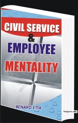 CIVIL SERVICE & EMPLOYEE MENTALITY  20 USD Nothing has handicapped the potential of millions around the world like the Civil Service & Employee mentality. It is a mindset where civil servants and employees view their jobs as end instead of a means to an end. Dr Benard Etta on the Civil Service & Employee Mentality seeks to inspire and motivate civil servants & employees all over the world to desire a future of independence, where they could deploy their experience and knowledge acquired during service as civil servants or employees to create their own worlds of business/services. Each civil servant or employee has a future of becoming an employer of labour; this is the flame that burns all through this classic. It is written to inspire this revolution globally. Order your copy now!!