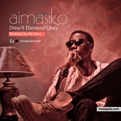 Aimasiko by Drew ft Ebenezer Obey