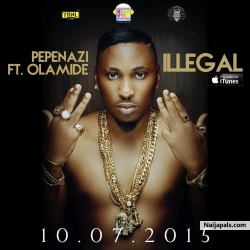Illegal (Prod. Young Jonn) by Pepenazi ft. Olamide
