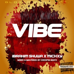 VIBE by IBRAHIM SHUWA _X_ MICHXY DON