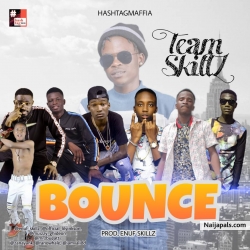 BOUNCE(Prod.ENUF_SKILLZ) by Team SkillZ ft Lil Yinkson, Enuf SkillZ, Kay Town,Muizzy, Kay Fresh, Zanayank, Ranowhale &Valid D 