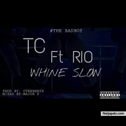 WHINE SLOW by TC