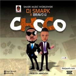 Choco by DJ Smark x Bravo G 