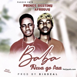 BABA NEVA GO FAA by DESTINY X AFROGUY