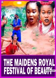 THE MAIDENS ROYAL FESTIVAL OF BEAUTY 1 - Nigerian Movies 2025