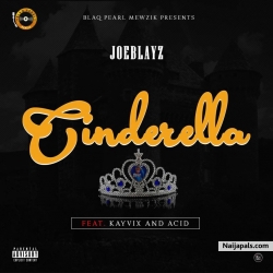 Cinderella ft Kay Vix and Acid by JoeBlayz