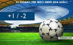 The Mix(13mins Issa Goal) by DJ Nosmas