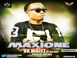 Ur Waist by Maxione Ft Antras 