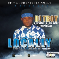Music] LOCALLY Feat. Dammy E x Mr Snobz x Whyt Class (@whytclass, (Prod. By @3sdc) by Dj TBoy