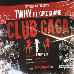Twhy Ft Criz Shane -Club Gaga